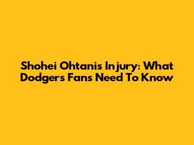 Shohei Ohtani's Injury: What Dodgers Fans Need To Know