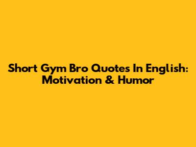 Short Gym Bro Quotes In English: Motivation & Humor