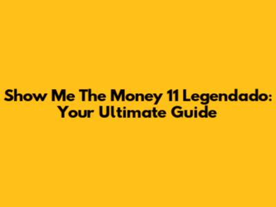 Show Me The Money 11 Legendado: Your Ultimate Guide