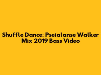 Shuffle Dance: Pseialanse Walker Mix 2019 Bass Video