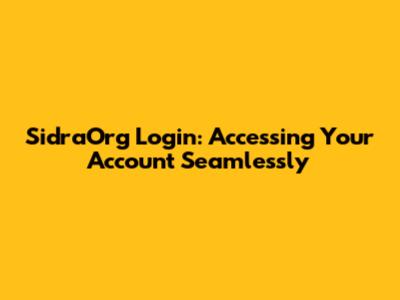 SidraOrg Login: Accessing Your Account Seamlessly