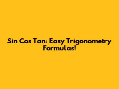 Sin Cos Tan: Easy Trigonometry Formulas!