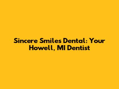 Sincere Smiles Dental: Your Howell, MI Dentist