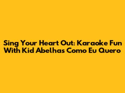 Sing Your Heart Out: Karaoke Fun With Kid Abelha's 'Como Eu Quero'