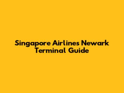 Singapore Airlines Newark Terminal Guide