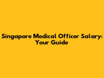 Singapore Medical Officer Salary: Your Guide