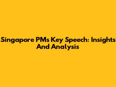Singapore PM's Key Speech: Insights And Analysis