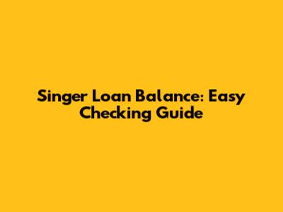 Singer Loan Balance: Easy Checking Guide