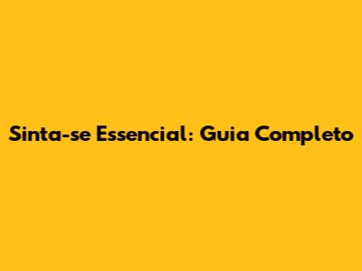 Sinta-se Essencial: Guia Completo