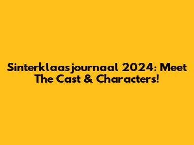 Sinterklaasjournaal 2024: Meet The Cast & Characters!