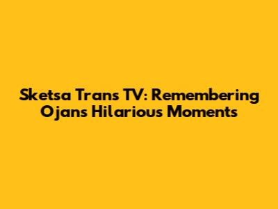 Sketsa Trans TV: Remembering Ojan's Hilarious Moments
