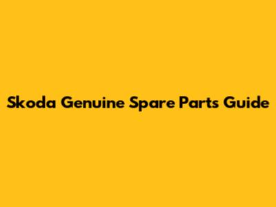 Skoda Genuine Spare Parts Guide