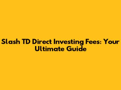 Slash TD Direct Investing Fees: Your Ultimate Guide