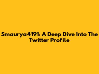 Smaurya4191: A Deep Dive Into The Twitter Profile