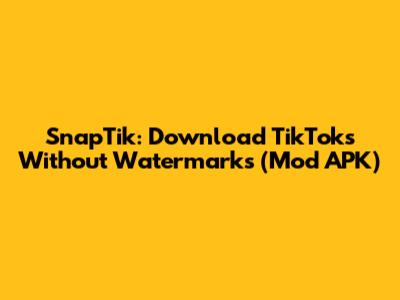 SnapTik: Download TikToks Without Watermarks (Mod APK)