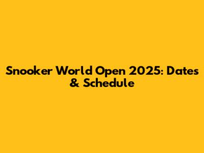 Snooker World Open 2025: Dates & Schedule