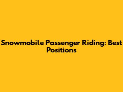 Snowmobile Passenger Riding: Best Positions