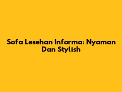 Sofa Lesehan Informa: Nyaman Dan Stylish
