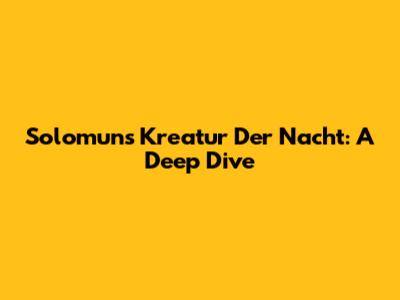 Solomun's 'Kreatur Der Nacht': A Deep Dive