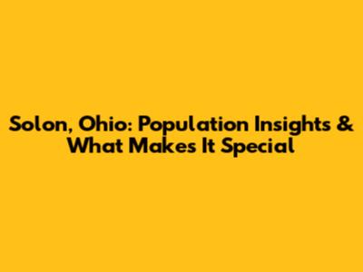 Solon, Ohio: Population Insights & What Makes It Special