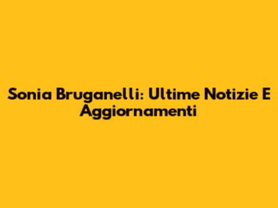 Sonia Bruganelli: Ultime Notizie E Aggiornamenti