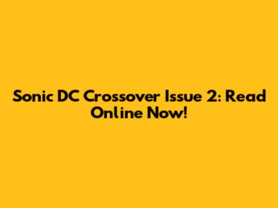 Sonic DC Crossover Issue 2: Read Online Now!