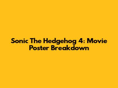 Sonic The Hedgehog 4: Movie Poster Breakdown