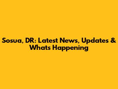 Sosua, DR: Latest News, Updates & What's Happening