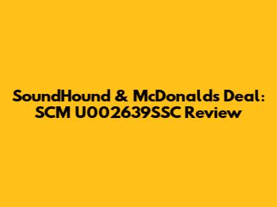 SoundHound & McDonald's Deal: SCM U002639SSC Review