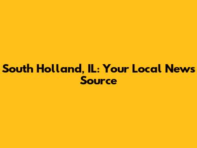 South Holland, IL: Your Local News Source