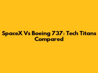 SpaceX Vs Boeing 737: Tech Titans Compared