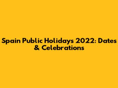 Spain Public Holidays 2022: Dates & Celebrations