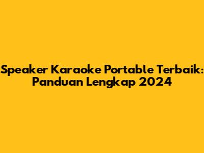 Speaker Karaoke Portable Terbaik: Panduan Lengkap 2024