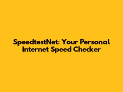 SpeedtestNet: Your Personal Internet Speed Checker