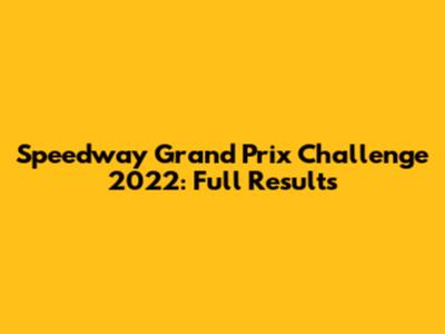Speedway Grand Prix Challenge 2022: Full Results