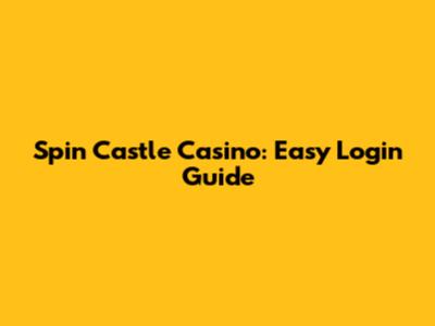 Spin Castle Casino: Easy Login Guide