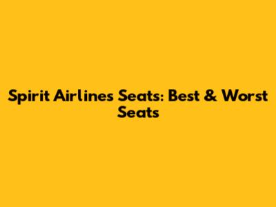 Spirit Airlines Seats: Best & Worst Seats