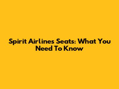 Spirit Airlines Seats: What You Need To Know
