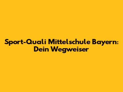 Sport-Quali Mittelschule Bayern: Dein Wegweiser
