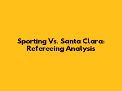 Sporting Vs. Santa Clara: Refereeing Analysis