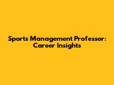 Sports Management Professor: Career Insights