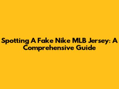 Spotting A Fake Nike MLB Jersey: A Comprehensive Guide