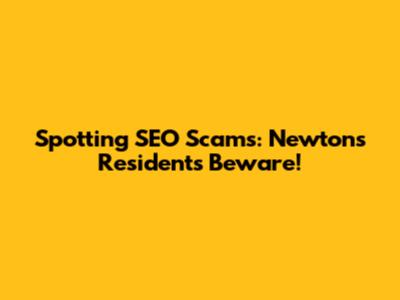 Spotting SEO Scams: Newton's Residents Beware!