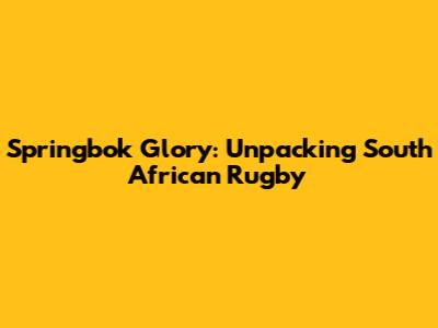 Springbok Glory: Unpacking South African Rugby