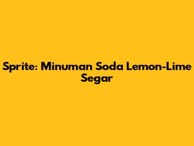 Sprite: Minuman Soda Lemon-Lime Segar