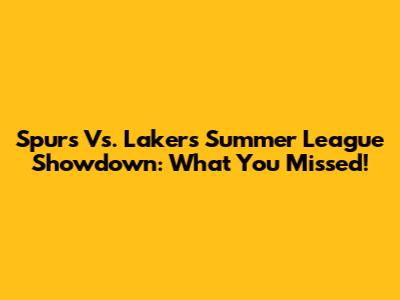 Spurs Vs. Lakers Summer League Showdown: What You Missed!