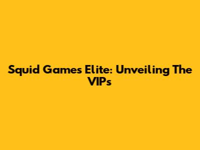 Squid Game's Elite: Unveiling The VIPs