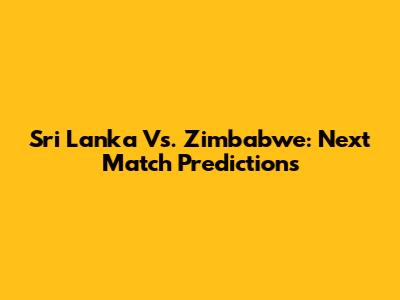 Sri Lanka Vs. Zimbabwe: Next Match Predictions