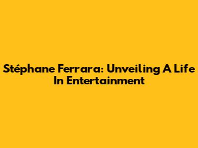 Stéphane Ferrara: Unveiling A Life In Entertainment