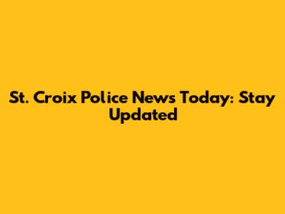 St. Croix Police News Today: Stay Updated
